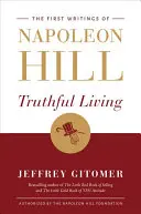 Vivere in modo veritiero: I primi scritti di Napoleon Hill - Truthful Living: The First Writings of Napoleon Hill