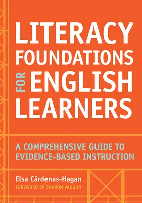 Fondamenti di alfabetizzazione per studenti inglesi: Una guida completa all'insegnamento basato sull'evidenza - Literacy Foundations for English Learners: A Comprehensive Guide to Evidence-Based Instruction