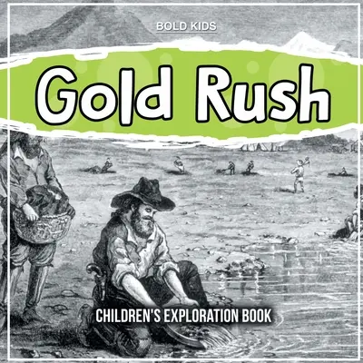 La corsa all'oro: libro di esplorazione per bambini - Gold Rush: Children's Exploration Book