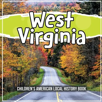 West Virginia: Libro di storia locale americana per bambini - West Virginia: Children's American Local History Book