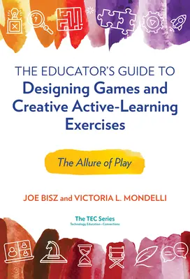 Guida dell'educatore alla progettazione di giochi ed esercizi creativi di apprendimento attivo: Il fascino del gioco - The Educator's Guide to Designing Games and Creative Active-Learning Exercises: The Allure of Play