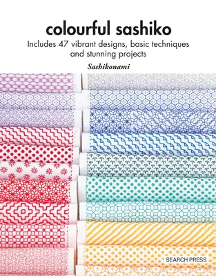 Sashiko colorato: include 47 disegni vivaci, tecniche di base e progetti sorprendenti - Colourful Sashiko: Includes 47 Vibrant Designs, Basic Techniques and Stunning Projects