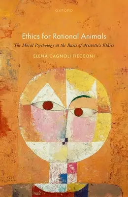 Etica per animali razionali: La psicologia morale alla base dell'etica di Aristotele - Ethics for Rational Animals: The Moral Psychology at the Basis of Aristotle's Ethics