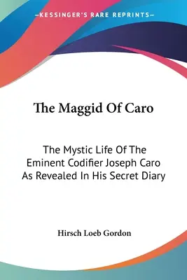 Il Maggid di Caro: La vita mistica dell'eminente codificatore Joseph Caro rivelata dal suo diario segreto - The Maggid Of Caro: The Mystic Life Of The Eminent Codifier Joseph Caro As Revealed In His Secret Diary