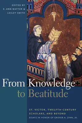 Dalla conoscenza alla beatitudine: San Vittore, gli studiosi del XII secolo e oltre: Saggi in onore di Grover A. Zinn, Jr. - From Knowledge to Beatitude: St. Victor, Twelfth-Century Scholars, and Beyond: Essays in Honor of Grover A. Zinn, Jr.