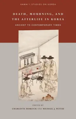 Morte, lutto e aldilà in Corea: Dall'antichità all'epoca contemporanea - Death, Mourning, and the Afterlife in Korea: Ancient to Contemporary Times