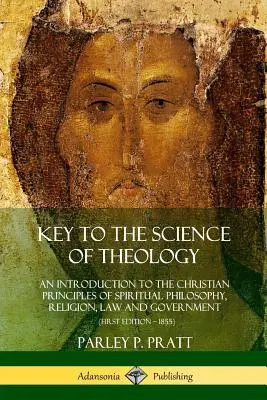 Chiave della scienza della teologia: Un'introduzione ai principi cristiani della filosofia spirituale, della religione, della legge e del governo - Key to the Science of Theology: An Introduction to the Christian Principles of Spiritual Philosophy, Religion, Law and Government