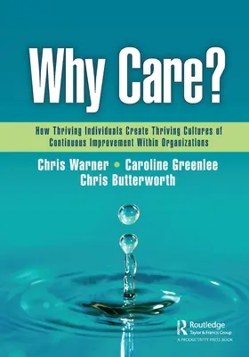 Perché preoccuparsi: Come gli individui più brillanti creano culture di miglioramento continuo all'interno delle organizzazioni - Why Care?: How Thriving Individuals Create Thriving Cultures of Continuous Improvement Within Organizations