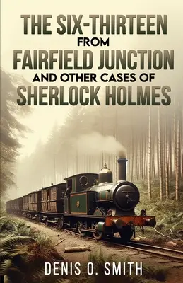 Le sei e tredici di Fairfield Junction e altri casi di Sherlock Holmes - The Six-Thirteen from Fairfield Junction and other cases of Sherlock Holmes