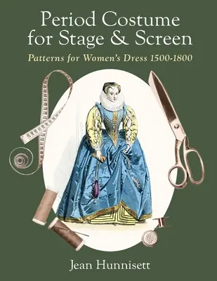 Costume d'epoca per il palcoscenico e lo schermo: Modelli di abiti femminili 1500-1800 - Period Costume for Stage & Screen: Patterns for Women's Dress 1500-1800