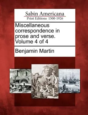 Corrispondenza varia in prosa e in versi. Volume 4 di 4 - Miscellaneous correspondence in prose and verse. Volume 4 of 4