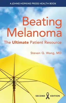 Sconfiggere il melanoma: la risorsa definitiva per il paziente - Beating Melanoma: The Ultimate Patient Resource