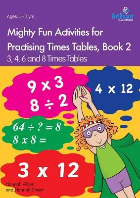 Attività divertenti per esercitarsi con le tabelline, libro 2: 3, 4, 6 e 8 tabelline - Mighty Fun Activities for Practising Times Tables, Book 2: 3, 4, 6 and 8 Times Tables