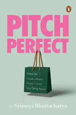 Pitch Perfect: Come creare un marchio di cui la gente non può smettere di parlare - Pitch Perfect: How to Create a Brand People Cannot Stop Talking about