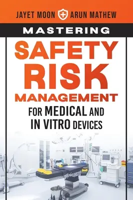 Padroneggiare la gestione dei rischi per la sicurezza dei dispositivi medici e in vitro - Mastering Safety Risk Management for Medical and In Vitro Devices
