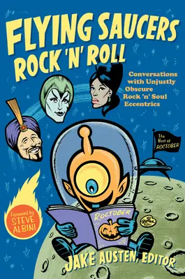Flying Saucers Rock 'n' Roll: Conversazioni con eccentrici del rock 'n' soul ingiustamente oscurati - Flying Saucers Rock 'n' Roll: Conversations with Unjustly Obscure Rock 'n' Soul Eccentrics