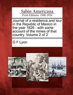 Journal of a Residence and Tour in the Republic of Mexico in the Year 1826: With Some Account of the Mines of That Country. Volume 2 di 2 - Journal of a Residence and Tour in the Republic of Mexico in the Year 1826: With Some Account of the Mines of That Country. Volume 2 of 2