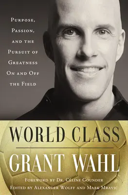 Classe mondiale: Scopo, passione e ricerca della grandezza dentro e fuori dal campo - World Class: Purpose, Passion, and the Pursuit of Greatness on and Off the Field