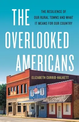 Gli americani trascurati: La resilienza delle nostre città rurali e ciò che significa per il nostro Paese - The Overlooked Americans: The Resilience of Our Rural Towns and What It Means for Our Country