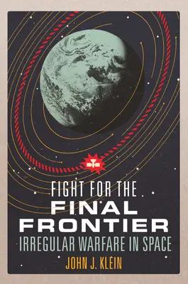 Lotta per la frontiera finale: Guerra irregolare nello spazio - Fight for the Final Frontier: Irregular Warfare in Space
