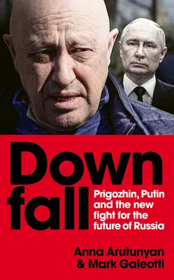 La caduta: Prigozhin e Putin e la nuova lotta per il futuro della Russia - Downfall: Prigozhin and Putin, and the New Fight for the Future of Russia