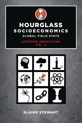 Clessidra Socioeconomia: Vol. 4, Stato globale del campo, Evitare l'assoluzione - Hourglass Socioeconomics: Vol. 4, Global Field State, Avoiding Absolution