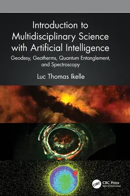 Introduzione alle scienze multidisciplinari con l'intelligenza artificiale: Geodesia, geotermia, entanglement quantistico e spettroscopia - Introduction to Multidisciplinary Science with Artificial Intelligence: Geodesy, Geotherms, Quantum Entanglement, and Spectroscopy