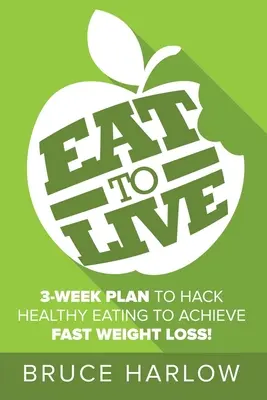 Dieta Eat to Live: come modificare l'alimentazione sana e la nutrizione per ottenere una rapida perdita di peso che non si riacquista mai più - Eat to Live Diet: How You Can Hack Healthy Eating & Nutrition to Achieve Fast Weight Loss That You Never Gain Back