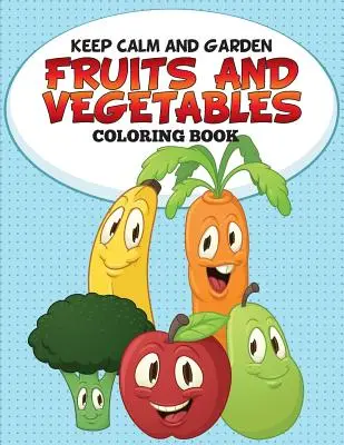 Calma e giardino: Libro da colorare di frutta e verdura - Keep Calm and Garden: Fruits and Vegetables Coloring Book