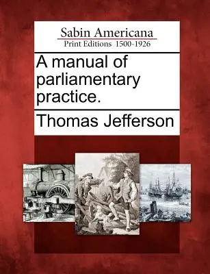 Un manuale di pratica parlamentare. - A Manual of Parliamentary Practice.