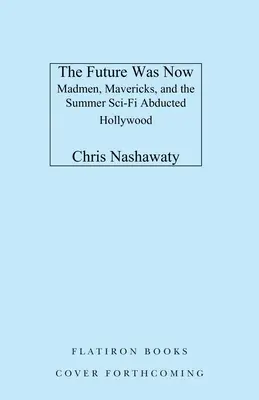 Il futuro era adesso: Pazzi, cani sciolti e l'epica estate fantascientifica del 1982 - The Future Was Now: Madmen, Mavericks, and the Epic Sci-Fi Summer of 1982