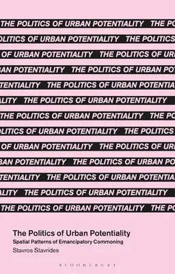 La politica delle potenzialità urbane: Modelli spaziali di comunanza emancipatoria - The Politics of Urban Potentiality: Spatial Patterns of Emancipatory Commoning