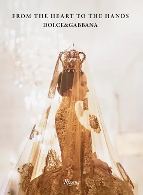 Dolce&gabbana: Dal cuore alle mani - Dolce&gabbana: From the Heart to the Hands