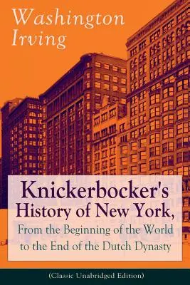 Knickerbocker's History of New York, From the Beginning of the World to the End of the Dutch Dynasty (Classic Unabridged Edition): Dal prolifico A - Knickerbocker's History of New York, From the Beginning of the World to the End of the Dutch Dynasty (Classic Unabridged Edition): From the Prolific A