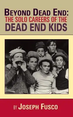 Oltre il vicolo cieco: La carriera solitaria dei Dead End Kids - Beyond Dead End: The Solo Careers of The Dead End Kids