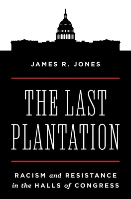 L'ultima piantagione: Razzismo e resistenza nelle sale del Congresso - The Last Plantation: Racism and Resistance in the Halls of Congress