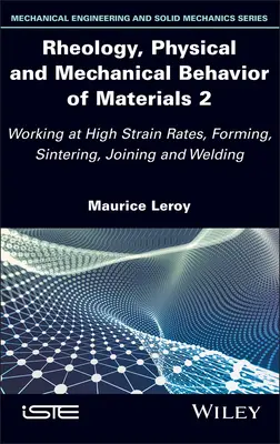 Reologia, comportamento fisico e meccanico dei materiali 2: Lavorare ad alti tassi di deformazione, formatura, sinterizzazione, giunzione e saldatura - Rheology, Physical and Mechanical Behavior of Materials 2: Working at High Strain Rates, Forming, Sintering, Joining and Welding