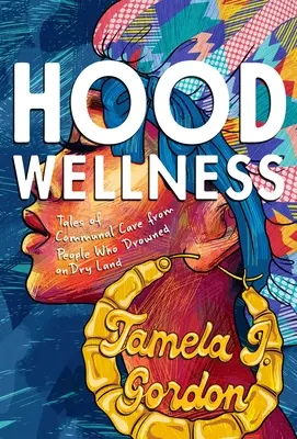Benessere in cappa: Racconti di cura comunitaria da persone che sono annegate sulla terraferma - Hood Wellness: Tales of Communal Care from People Who Drowned on Dry Land