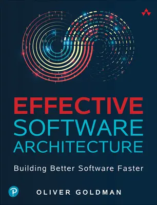 Architettura del software efficace: Costruire software migliore più velocemente - Effective Software Architecture: Building Better Software Faster