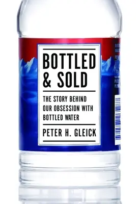 Imbottigliato e venduto: La storia della nostra ossessione per l'acqua in bottiglia - Bottled and Sold: The Story Behind Our Obsession with Bottled Water