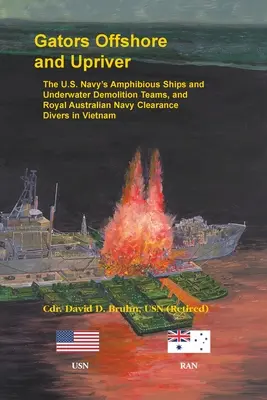 Gli alligatori al largo e a monte. Le navi anfibie e le squadre di demolizione subacquea della Marina statunitense e i sommozzatori della Royal Australian Navy in Vietnam - Gators Offshore and Upriver. The U.S. Navy's Amphibious Ships and Underwater Demolition Teams, and Royal Australian Navy Clearance Divers in Vietnam