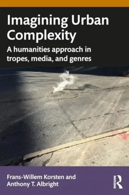 Immaginare la complessità urbana: Un approccio umanistico a tropi, media e generi - Imagining Urban Complexity: A Humanities Approach in Tropes, Media, and Genres