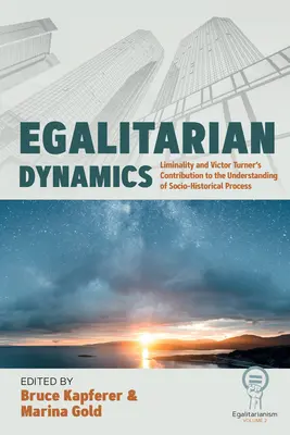 Dinamiche egualitarie: La liminalità e il contributo di Victor Turner alla comprensione del processo storico-sociale - Egalitarian Dynamics: Liminality, and Victor Turner's Contribution to the Understanding of Socio-Historical Process
