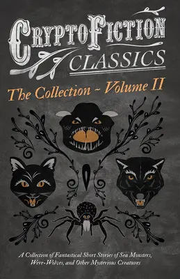 Criptofiction - Volume II. Una raccolta di racconti fantastici di mostri marini, insetti pericolosi e altre creature misteriose (Cryptofiction) - Cryptofiction - Volume II. A Collection of Fantastical Short Stories of Sea Monsters, Dangerous Insects, and Other Mysterious Creatures (Cryptofiction