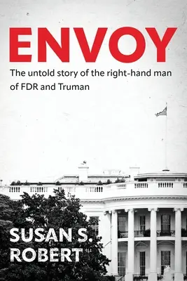 Envoy: La storia non raccontata del braccio destro di FDR e Truman - Envoy: The Untold Story of the Right-Hand Man of FDR And Truman
