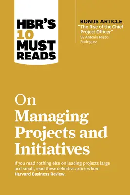 Le 10 letture obbligatorie di Hbr sulla gestione di progetti e iniziative - Hbr's 10 Must Reads on Managing Projects and Initiatives