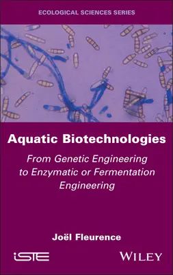 Biotecnologie acquatiche: Dall'ingegneria genetica all'ingegneria enzimatica o fermentativa - Aquatic Biotechnologies: From Genetic Engineering to Enzymatic or Fermentation Engineering