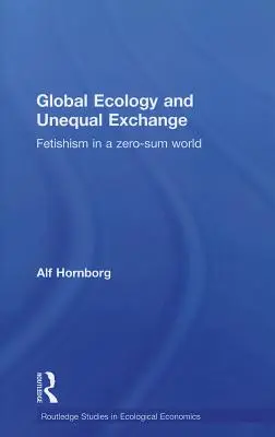 Ecologia globale e scambio ineguale: Feticismo in un mondo a somma zero - Global Ecology and Unequal Exchange: Fetishism in a Zero-Sum World