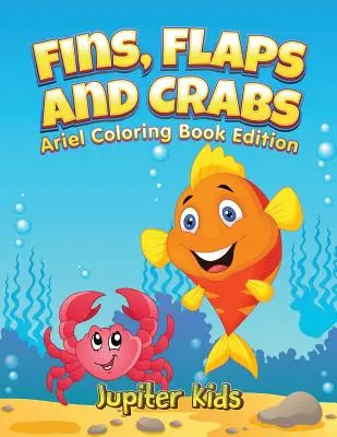 Pinne, alette e granchi: Il libro da colorare di Little Ariels - Fins, Flaps and Crabs: Little Ariels Coloring Book Edition