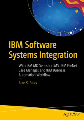 Integrazione dei sistemi software IBM: Con IBM Mq Series for Jms, IBM Filenet Case Manager e IBM Business Automation Workflow - IBM Software Systems Integration: With IBM Mq Series for Jms, IBM Filenet Case Manager, and IBM Business Automation Workflow